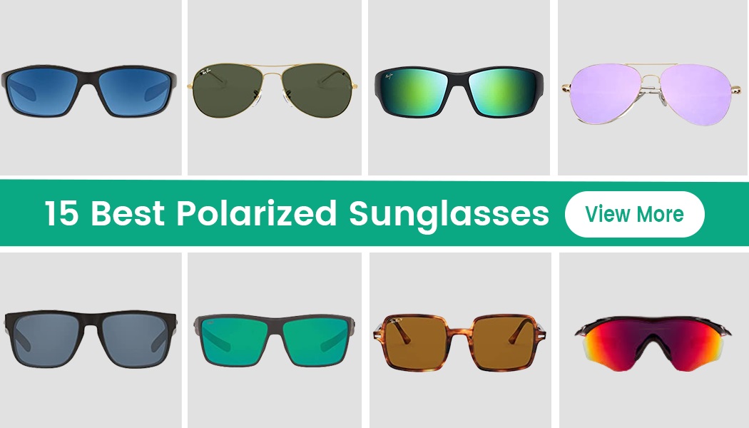 15 Polarized Sunglasses To Keep Your Eyes Safe And Enhance Your Style